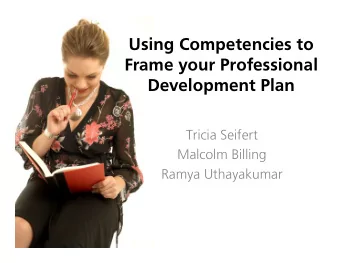 Using Competencies to  Frame your Professional  Development Plan  Tricia Seifert  Malcolm Billing