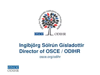 Ingibjrg Slrn Gsladottir  Director of OSCE / ODIHR  osce.org/odihr  The OSCE Comprehensive
