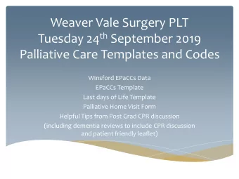 Weaver Vale Surgery PLT Tuesday 24 th September 2019  Palliative Care Templates and Codes  Winsford