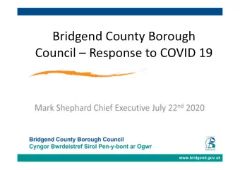 Bridgend County Borough  Council  Response to COVID 19  www.bridgend.gov.uk  COVID -19 pandemic