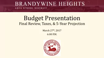 Budget Presentation  Final Review, Taxes, &amp; 5-Year Projection March 27 th , 2017  6:00 P.M.