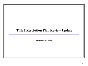 Title I Resolution Plan Review Update  December 10, 2014  1  Title I Resolution Plan Submission