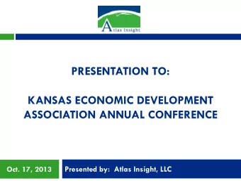 KANSAS ECONOMIC DEVELOPMENT ASSOCIATION ANNUAL CONFERENCE  Oct. 17, 2013  Presented by:  Atlas