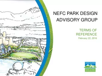 NEFC PARK DESIGN  ADVISORY GROUP  TERMS OF  REFERENCE  February 22, 2016  Recommendation  A. THAT