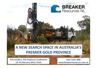 A NEW SEARCH SPACE IN AUSTRALIAS PREMIER GOLD PROVINCE Tom Sanders, RIU Explorers Conference ASX