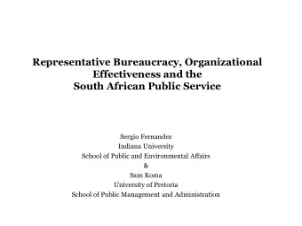 Effectiveness and the  South African Public Service  Sergio Fernandez  Indiana University  School