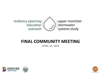 FINAL COMMUNITY MEETING  APRIL 10, 2018  WELCOME First Upper Montclair Community Workshop  Feb