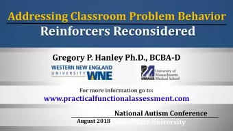 Reinforcers Reconsidered  Gregory P. Hanley Ph.D., BCBA-D  For more information go to: