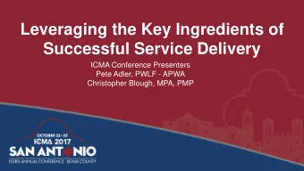 Leveraging the Key Ingredients of  Successful Service Delivery  ICMA Conference Presenters  Pete