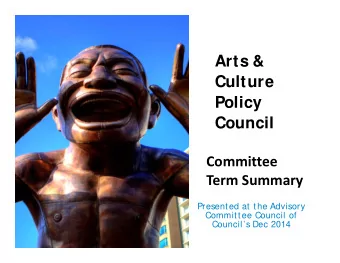 Arts &amp;  Culture  Policy  Council  Committee Term Summary  Presented at the Advisory  Committee