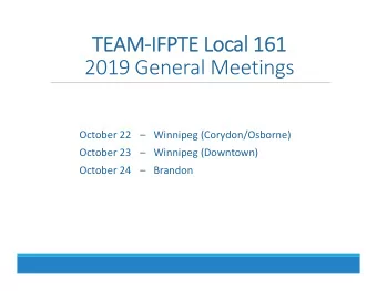 TEAM-IFPTE Local 161  2019 General Meetings  October 22  Winnipeg (Corydon/Osborne)  October 23