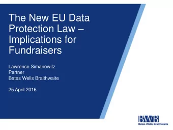 Protection Law   Implications for  Fundraisers  Lawrence Simanowitz  Partner  Bates Wells