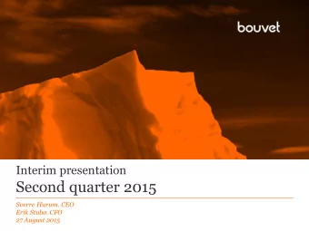 Second quarter 2015  Sverre Hurum. CEO  Erik Stub. CFO  27 August 2015  Highlights in the second