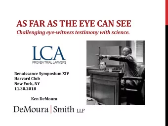 AS FAR AS THE EYE CAN SEE  Challenging eye-witness testimony with science.  Renaissance Symposium