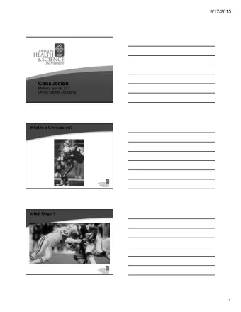 Concussion  Melissa Novak, DO  OHSU Sports Medicine  What is a Concussion?  A Bell Ringer?  1
