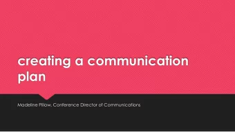 creating a communication  plan  Madeline Pillow, Conference Director of Communications  objectives