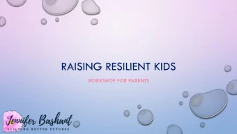 RAISING RESILIENT KIDS  WORKSHOP FOR PARENTS  WHAT IS RESILIENCE ?  the ability to recover from