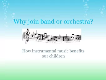 Why join band or orchestra?  How instrumental music benefits  our children  Success in Life