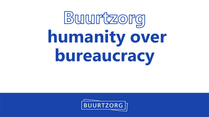 humanity over bureaucracy buurtzorg foundation quick scan
