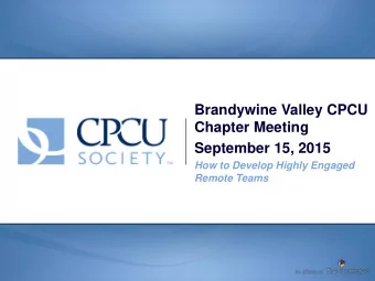 Chapter Meeting  September 15, 2015  How to Develop Highly Engaged  Remote Teams  How to Develop