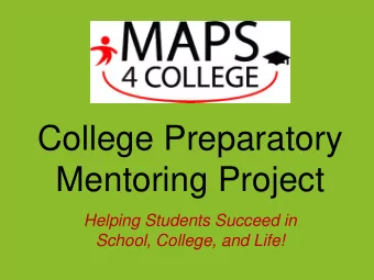 College Preparatory  Mentoring Project  Helping Students Succeed in  School, College, and Life!