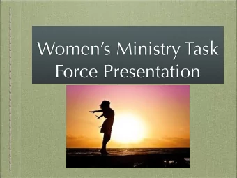 Womens Ministry Task  Force Presentation  To inspire and train  women servant leaders  around