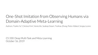 One-Shot Imitation from Observing Humans via  Domain-Adaptive Meta-Learning Authors: Tianhe Yu*,