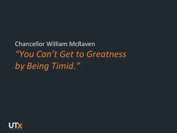 you can t get to greatness by being timid the higher