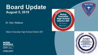 Board Update  August 5, 2019  Dr. Ken Wallace  Maine Township High School District 207  Kens