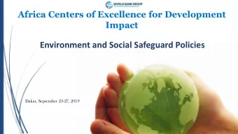 Environment and Social Safeguard Policies  Dakar, September 23-27, 2019  Part 1: Overview