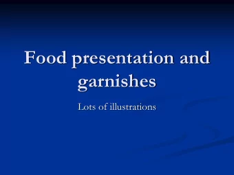 Food presentation and  garnishes  Lots of illustrations  Vegetables to garnish  Vegetables to