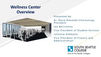 Wellness Center  Overview  Presented by:  Dr. Rosie Rimando-Chareunsap,  President  Joe Barrientos