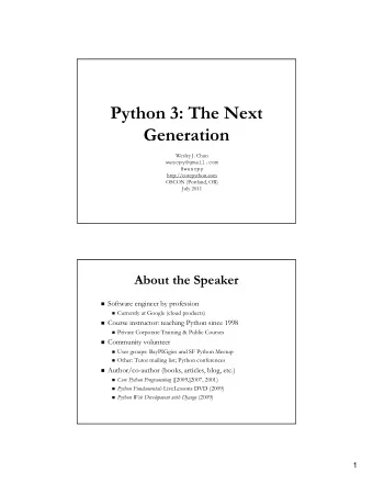 Python 3: The Next  Generation  Wesley J. Chun  wescpy@gmail.com  @wescpy  http://corepython.com