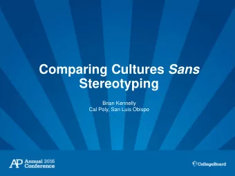 Comparing Cultures Sans  Stereotyping  Brian Kennelly  Cal Poly, San Luis Obispo  Learning Outcomes