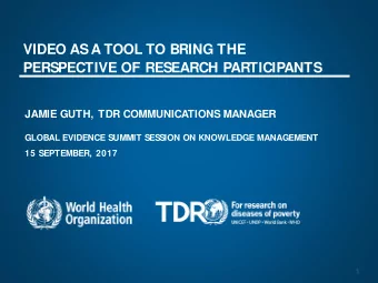 VIDEO AS A TOOL TO BRING THE  PERSPECTIVE OF RESEARCH PARTICIPANTS  JAMIE GUTH, TDR COMMUNICATIONS
