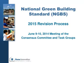 Standard (NGBS)  2015 Revision Process  June 9-10, 2014 Meeting of the  Consensus Committee and