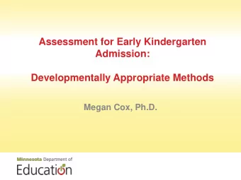 Admission:  Developmentally Appropriate Methods  Megan Cox, Ph.D.  Revisit Early Entrance Statute