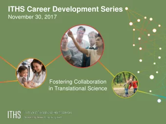 ITHS Career Development Series  November 30, 2017  Fostering Collaboration  in Translational