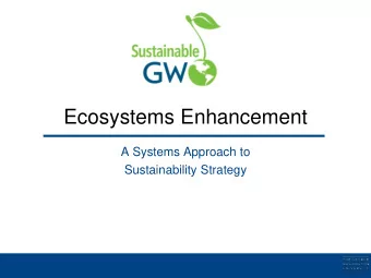 Ecosystems Enhancement  A Systems Approach to  Sustainability Strategy  Outline  1.  Background