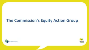 The Commissions Equity Action Group  Who are we?  Meet for an hour every fortnight- 24 hours