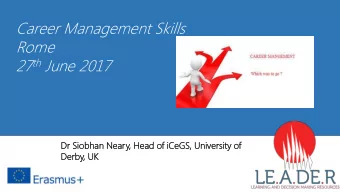 Career Management Skills  Rome 27 th June 2017  Dr  Dr Siobhan  obhan Neary,  , Head  d of iCeG