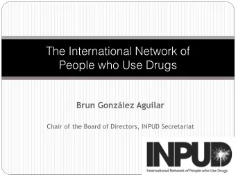 The International Network of   People who Use Drugs Brun Gonzlez Aguil ar  Chair of the Board