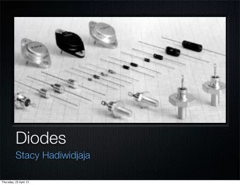 Diodes  Stacy Hadiwidjaja  Thursday, 25 April 13  What are diodes?  Devices that allow an electric