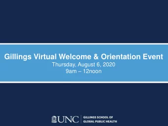 Gillings Virtual Welcome &amp; Orientation Event  Thursday, August 6, 2020 9am  12noon