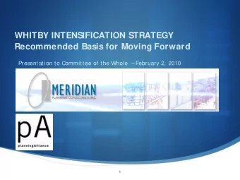 WHITBY INTENSIFICATION STRATEGY  Recommended Basis for Moving Forward  Presentation to Committee of