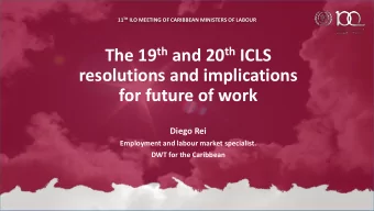 The 19 th and 20 th ICLS  resolutions and implications  for future of work  Diego Rei  Employment