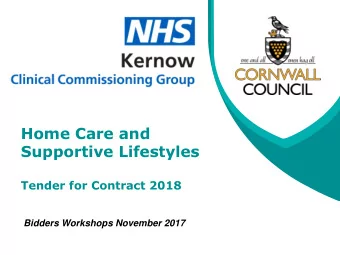 Home Care and  Supportive Lifestyles  Tender for Contract 2018  Bidders Workshops November 2017