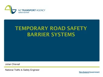 TEMPORARY ROAD SAFETY  BARRIER SYSTEMS  Julian Chisnall  National Traffic &amp; Safety Engineer