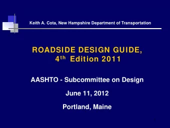 ROADSIDE DESIGN GUIDE, 4 th Edition 2011  AASHTO - Subcommittee on Design  June 11, 2012  Portland,