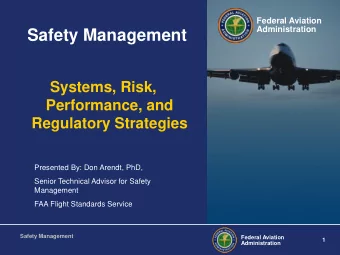 Safety Management  Systems, Risk,  Performance, and  Regulatory Strategies  Presented By: Don
